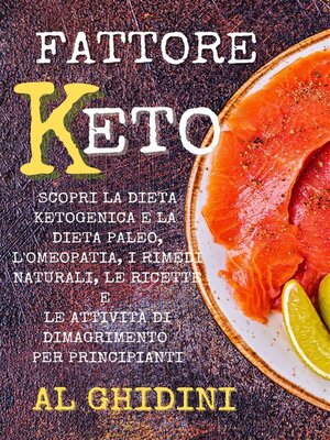 cover image of Fattore Keto--Scopri la Dieta Ketogenica e la Dieta Paleo, l'Omeopatia, i Rimedi Naturali, le Ricette e le Attività di Dimagrimento per Principianti